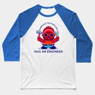 Embrace technology, hug an engineer Baseball T-Shirt